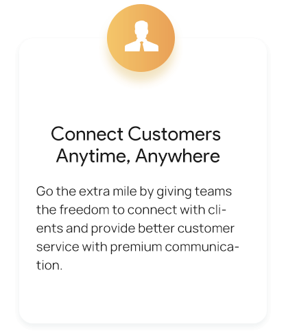 Connect customers Anytime anywhere
